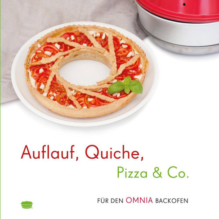 Auflauf, Quiche, Pizza &amp; Co. – Rezepte für den Omnia Backofen – Kochbuch